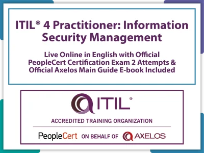 ITIL 4 Practitioner: Information Security Management Live Online in English with Official PeopleCert Certification Exam 2 Attempts & Official Axelos Main Guide E-book Included. Exam code: ITIL 4 PracISM-L-2