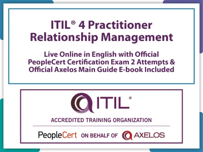 ITIL® 4 Practitioner: Relationship Management Live Online in English with Official PeopleCert Certification Exam 2 Attempts & Official Axelos Main Guide E-book Included. Exam code: ITIL®4 PracRM-L-2